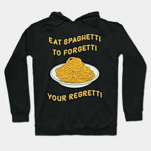 Eat Spaghetti To Forgetti Your Regretti Hoodie